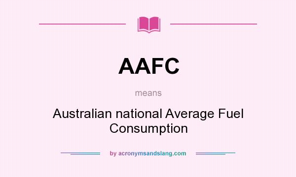 What does AAFC mean? It stands for Australian national Average Fuel Consumption