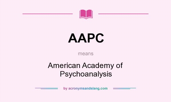 What does AAPC mean? It stands for American Academy of Psychoanalysis