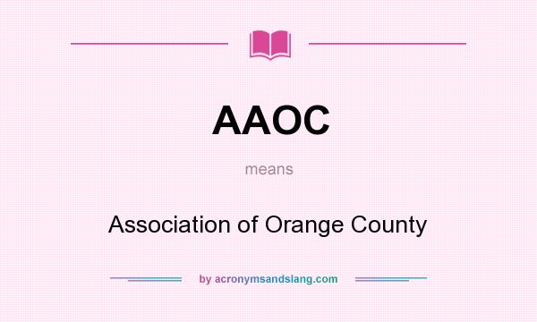 What does AAOC mean? It stands for Association of Orange County