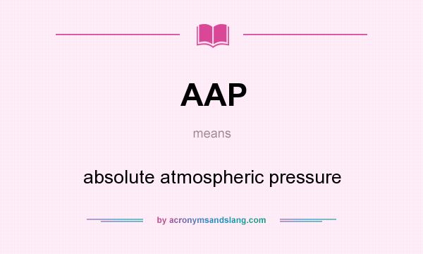 What does AAP mean? It stands for absolute atmospheric pressure