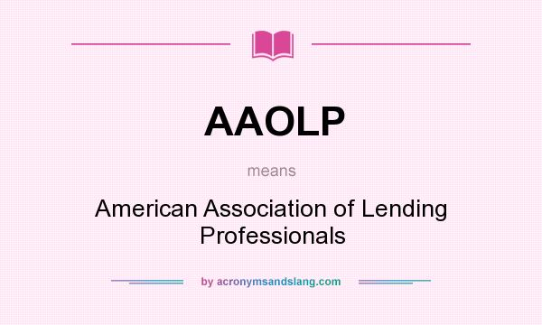 What does AAOLP mean? It stands for American Association of Lending Professionals