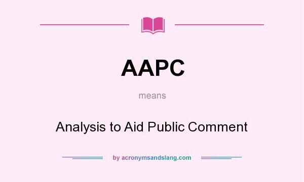 What does AAPC mean? It stands for Analysis to Aid Public Comment