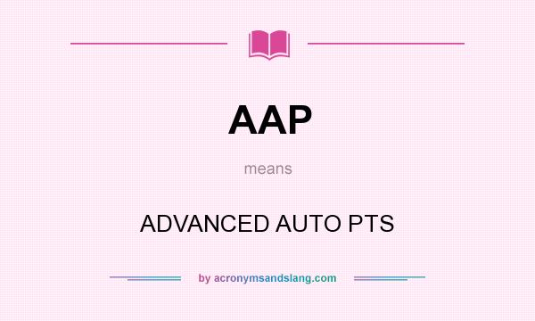What does AAP mean? It stands for ADVANCED AUTO PTS