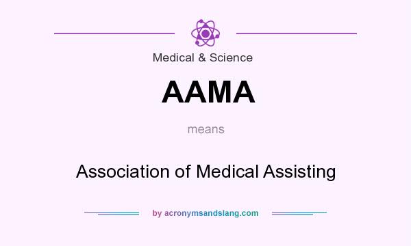 What does AAMA mean? It stands for Association of Medical Assisting