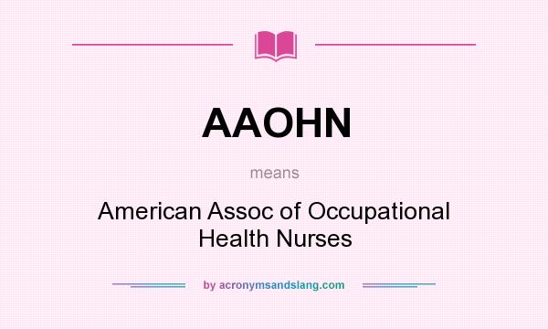 What does AAOHN mean? It stands for American Assoc of Occupational Health Nurses