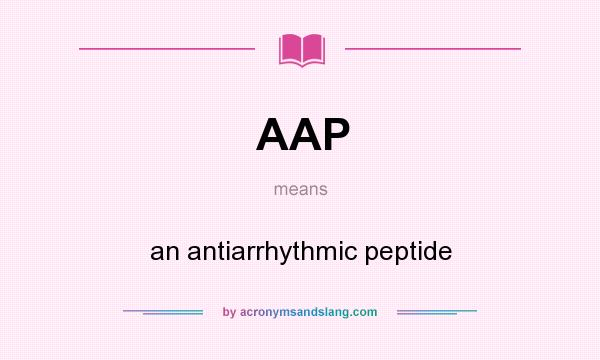 What does AAP mean? It stands for an antiarrhythmic peptide
