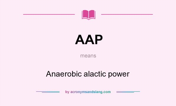 What does AAP mean? It stands for Anaerobic alactic power