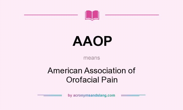 What does AAOP mean? It stands for American Association of Orofacial Pain