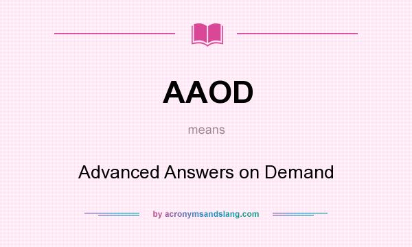 What does AAOD mean? It stands for Advanced Answers on Demand