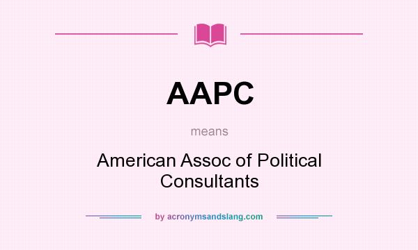 What does AAPC mean? It stands for American Assoc of Political Consultants