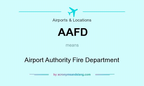 What does AAFD mean? It stands for Airport Authority Fire Department