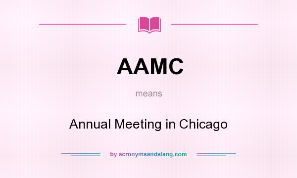 What does AAMC mean? It stands for Annual Meeting in Chicago