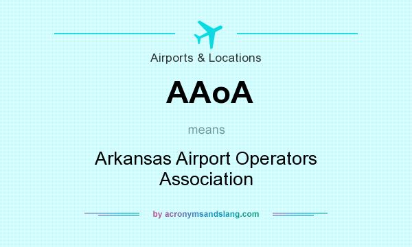 What does AAoA mean? It stands for Arkansas Airport Operators Association