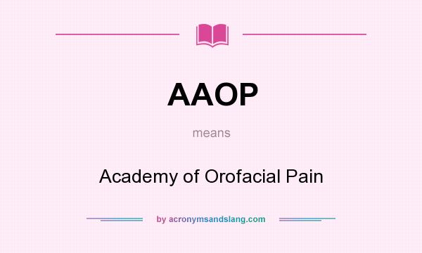 What does AAOP mean? It stands for Academy of Orofacial Pain