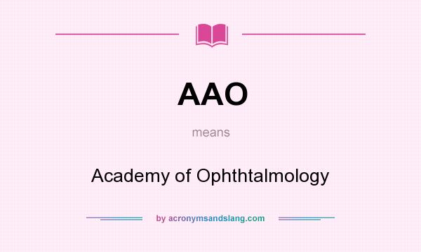 What does AAO mean? It stands for Academy of Ophthtalmology