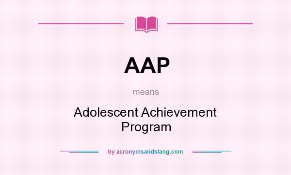 What does AAP mean? It stands for Adolescent Achievement Program