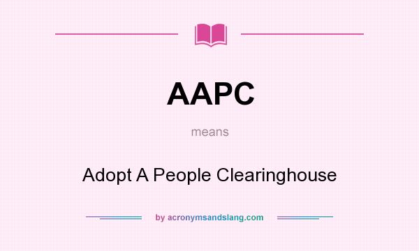 What does AAPC mean? It stands for Adopt A People Clearinghouse