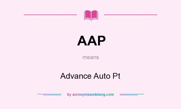 What does AAP mean? It stands for Advance Auto Pt