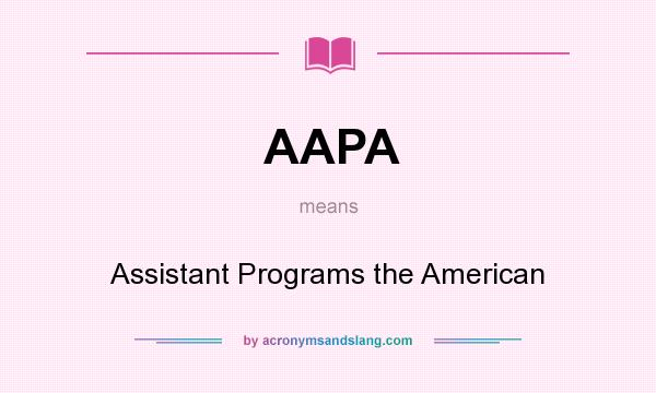 What does AAPA mean? It stands for Assistant Programs the American