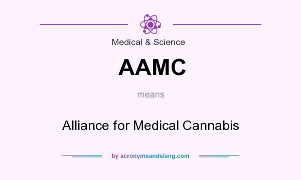 What does AAMC mean? It stands for Alliance for Medical Cannabis