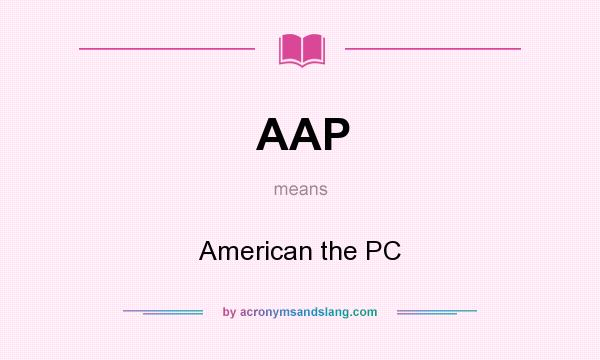 What does AAP mean? It stands for American the PC
