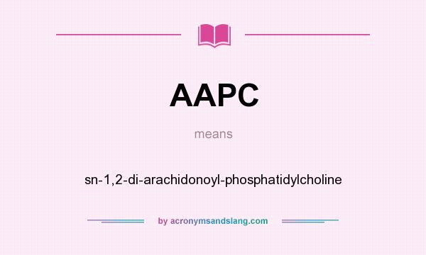What does AAPC mean? It stands for sn-1,2-di-arachidonoyl-phosphatidylcholine