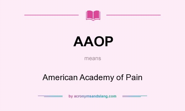 What does AAOP mean? It stands for American Academy of Pain