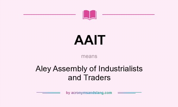 What does AAIT mean? It stands for Aley Assembly of Industrialists and Traders