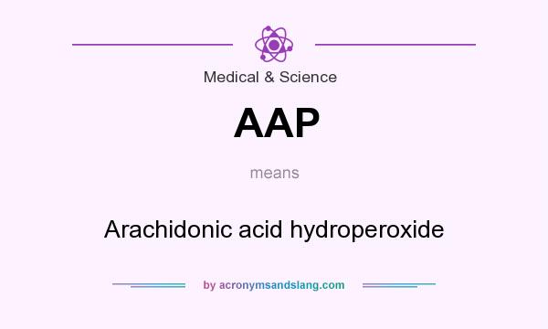 What does AAP mean? It stands for Arachidonic acid hydroperoxide