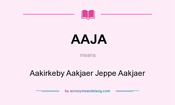 What does AAJA mean? It stands for Aakirkeby Aakjaer Jeppe Aakjaer