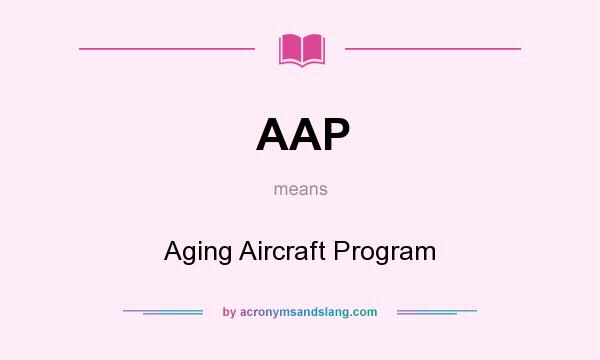 What does AAP mean? It stands for Aging Aircraft Program