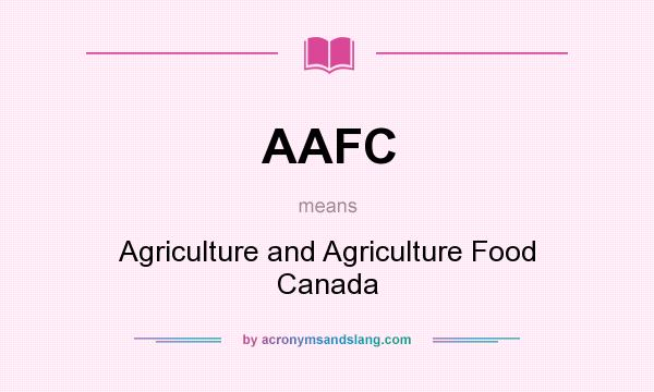 What does AAFC mean? It stands for Agriculture and Agriculture Food Canada