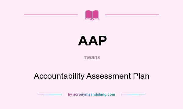 What does AAP mean? It stands for Accountability Assessment Plan