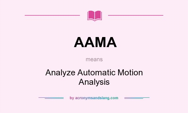 What does AAMA mean? It stands for Analyze Automatic Motion Analysis