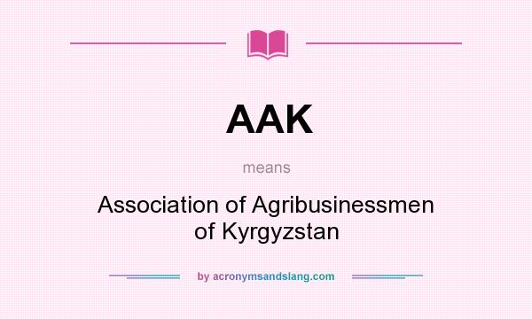 What does AAK mean? It stands for Association of Agribusinessmen of Kyrgyzstan