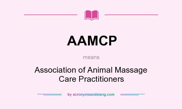 What does AAMCP mean? It stands for Association of Animal Massage Care Practitioners