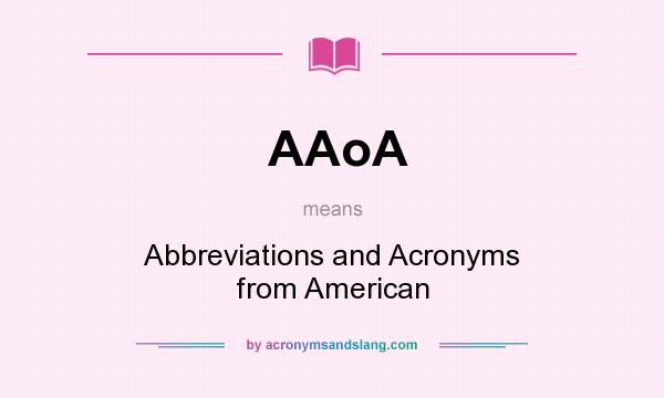 What does AAoA mean? It stands for Abbreviations and Acronyms from American