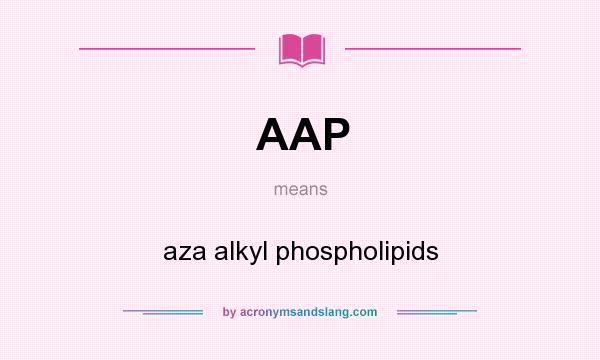 What does AAP mean? It stands for aza alkyl phospholipids