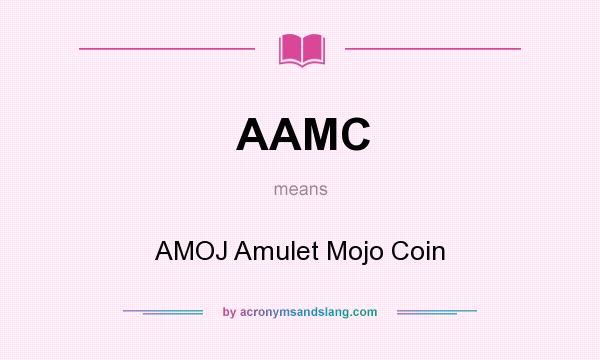 What does AAMC mean? It stands for AMOJ Amulet Mojo Coin