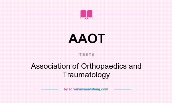 What does AAOT mean? It stands for Association of Orthopaedics and Traumatology