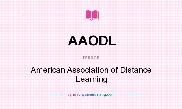 What does AAODL mean? It stands for American Association of Distance Learning