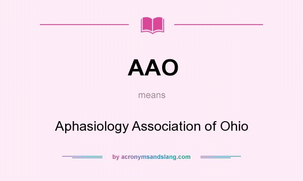 What does AAO mean? It stands for Aphasiology Association of Ohio