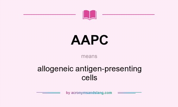 What does AAPC mean? It stands for allogeneic antigen-presenting cells