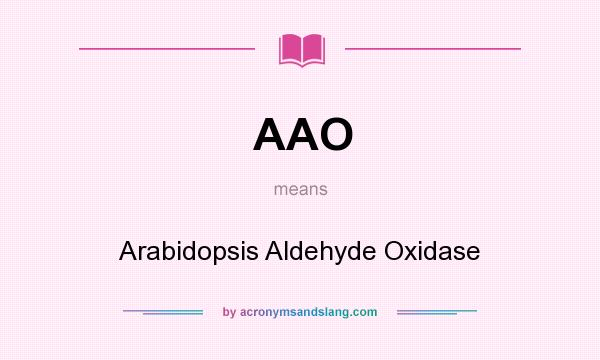 What does AAO mean? It stands for Arabidopsis Aldehyde Oxidase