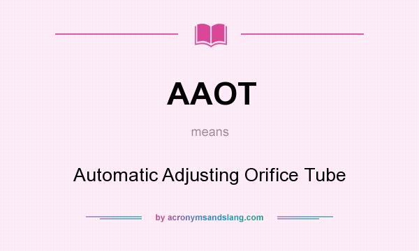 What does AAOT mean? It stands for Automatic Adjusting Orifice Tube