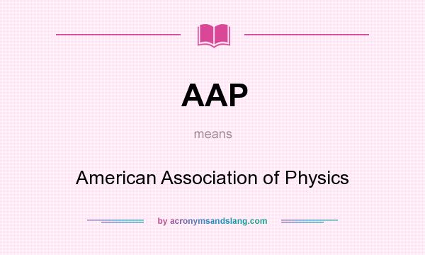 What does AAP mean? It stands for American Association of Physics