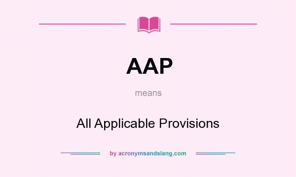 What does AAP mean? It stands for All Applicable Provisions