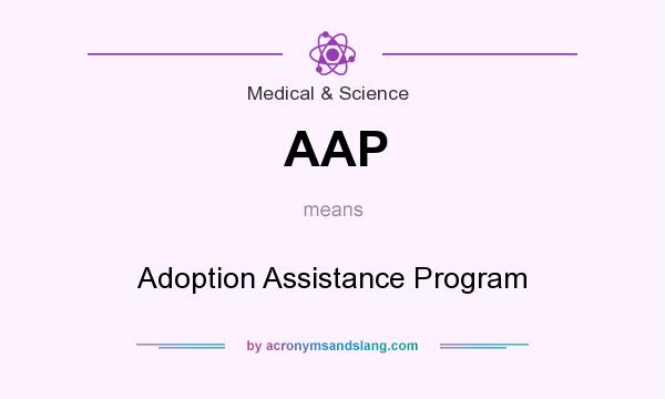 What does AAP mean? It stands for Adoption Assistance Program