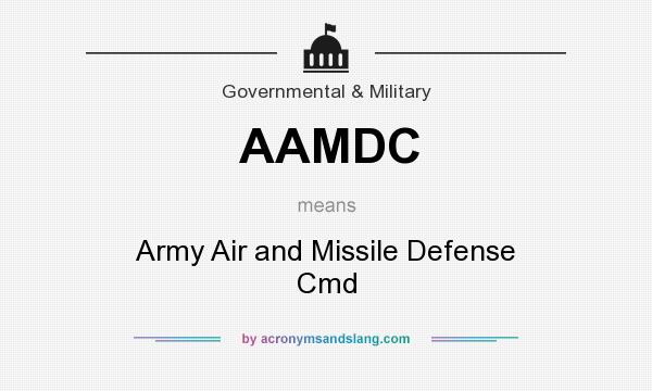 What does AAMDC mean? It stands for Army Air and Missile Defense Cmd