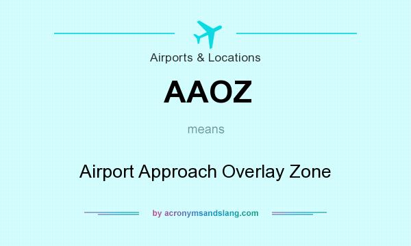 What does AAOZ mean? It stands for Airport Approach Overlay Zone